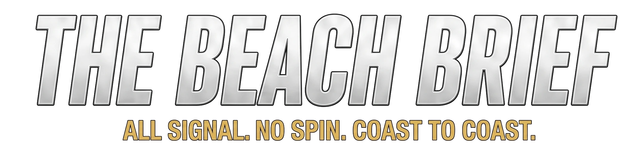 The Beach Brief — All Signal. No Spin. Coast to Coast.